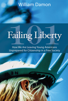 Hardcover Failing Liberty 101: How We Are Leaving Young Americans Unprepared for Citizenship in a Free Society Book