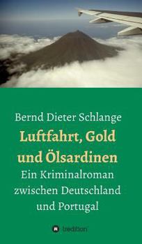 Hardcover Luftfahrt, Gold und Ölsardinen: Ein Kriminalroman zwischen Deutschland und Portugal [German] Book