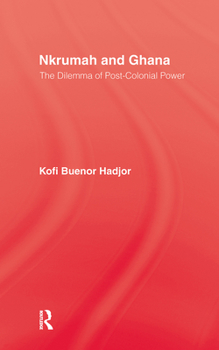 Hardcover Nkrumah and Ghana: The Dilemma of Post-Colonial Power Book
