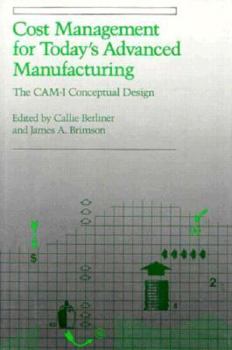 Hardcover Cost Management for Today's Advanced Manufacturing: The Cam-I Conceptual Design Book
