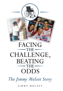 Hardcover Facing the Challenge, Beating the Odds: The Jimmy Mulzet Story Book