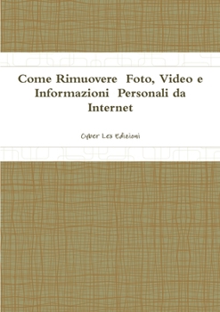 Paperback Come Rimuovere Foto, Video e Informazioni Personali da Internet [Italian] Book