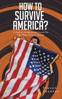 Paperback How to Survive America?: (A Guide for Immigrants and Everyone Else Who Wants to Live in America) Book