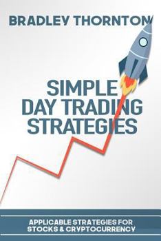 Paperback Simple Day Trading Strategies: A Beginners Guide into the World of Day Trading Strategies ( Applicable for Stocks & Cryptocurrency) Book