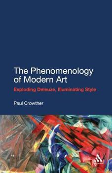 Paperback The Phenomenology of Modern Art: Exploding Deleuze, Illuminating Style Book