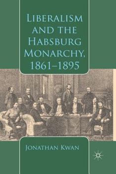 Paperback Liberalism and the Habsburg Monarchy, 1861-1895 Book