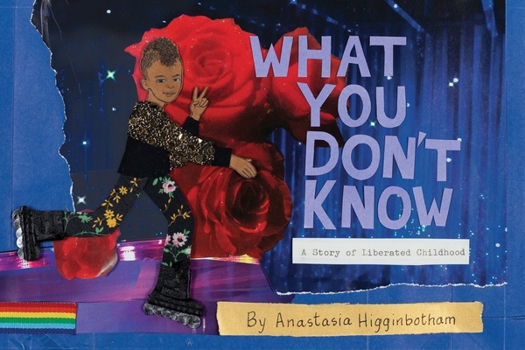 Paperback What You Don't Know: A Story of Liberated Childhood Book