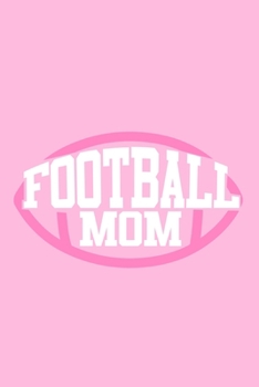 Paperback Football Mom: Blank Lined Notebook Journal: Football Lover Gift For Women Mom Sister Mommy Daughter Girlfriend 6x9 - 110 Blank Pages Book