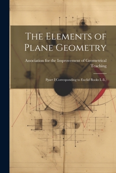 Paperback The Elements of Plane Geometry: Ppart I(Corresponding to Euclid Books I.-Ii.) Book