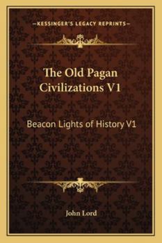 Paperback The Old Pagan Civilizations V1: Beacon Lights of History V1 Book