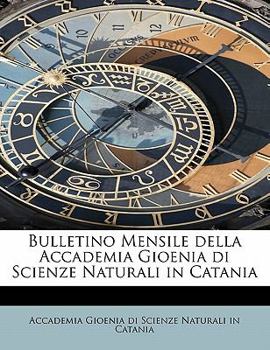 Bulletino Mensile Della Accademia Gioenia Di Scienze Naturali in Catani