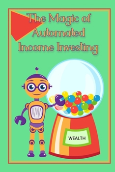 Paperback The Magic of Automated Income Investing: Create a Paycheck from Your Paycheck Book