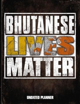 Bhutanese Lives Matter Undated Planner: Bhutan Flag Personalized Vintage Gift for Coworker Friend  Planner Daily Weekly Monthly Undated Calendar Organizer Journal