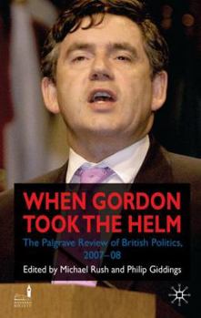 Hardcover When Gordon Took the Helm: The Palgrave Review of British Politics 2007-08 Book