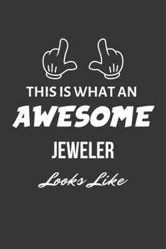 This Is What An Awesome Jeweler Looks Like Notebook: Lined Journal, 120 Pages, 6 x 9, Matte Finish