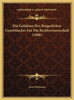 Hardcover Die Gefahren Des Burgerlichen Gesetzbuches Fur Die Rechtswissenschaft (1896) [German] Book