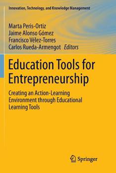 Paperback Education Tools for Entrepreneurship: Creating an Action-Learning Environment Through Educational Learning Tools Book