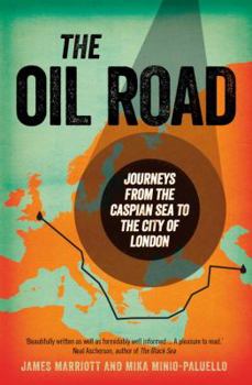 Hardcover The Oil Road: Journeys from the Caspian Sea to the City of London Book