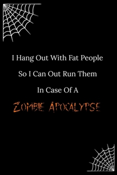 I Hang Out With Fat People So I Can Out Run Them: Funny Notebook, Cool Gift For Halloween Lovers And Horror Books - Handy Travel Size 6" By 9" Journal - 120 Lined Pages For Home School And Office Use.