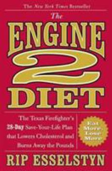Hardcover The Engine 2 Diet: The Texas Firefighter's 28-Day Save-Your-Life Plan That Lowers Cholesterol and Burns Away the Pounds Book