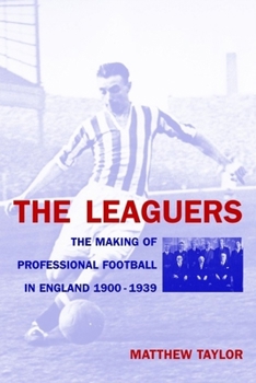 Hardcover The Leaguers: The Making of Professional Football in England 1900-1939 Book