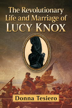 Paperback The Revolutionary Life and Marriage of Lucy Knox Book