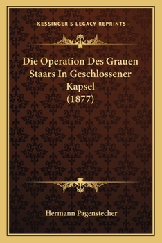 Paperback Die Operation Des Grauen Staars In Geschlossener Kapsel (1877) [German] Book