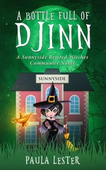 A Bottle Full of Djinn - Book #1 of the Sunnyside Retired Witches Community
