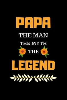 Papa The Man The Myth The Legend: Best Gift For Chaild Gift to Father Journal Notebook