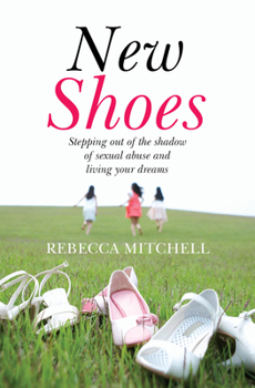 Paperback New Shoes: Stepping Out of the Shadow of Sexual Abuse and Living Your Dreams Book