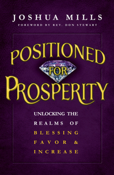 Paperback Positioned for Prosperity: Unlocking the Realms of Blessing, Favor & Increase Book