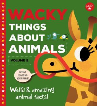 Library Binding Wacky Things about Animals--Volume 2: Weird and Amazing Animal Facts! Book