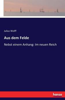 Paperback Aus dem Felde: Nebst einem Anhang: Im neuen Reich [German] Book