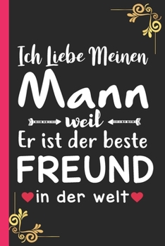 Paperback Ich Liebe Meinen Mann weil Er ist der beste FREUND in der welt: ein süßes Geschenk für Ehemann [German] Book