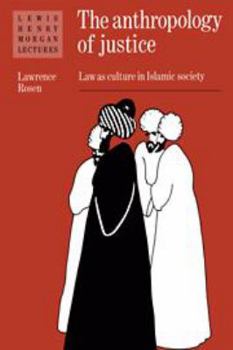 Hardcover The Anthropology of Justice: Law as Culture in Islamic Society Book