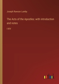 The Acts of the Apostles: with introduction and notes: I-XIV