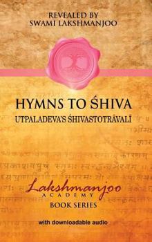 Hardcover Hymns to Shiva: Songs of Devotion in Kashmir Shaivism; Utpaladeva's Śhivastotrāvalī Book