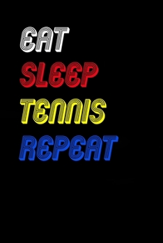 Eat Sleep tennis  Repeat Notebook Fan Sport Gift: Lined Notebook / Journal Gift, 120 Pages, 6x9, Soft Cover, Matte Finish