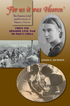 Paperback For Us It Was Heaven: The Passion, Grief and Fortitude of Patience Darton -- From the Spanish Civil War to Mao's China Book