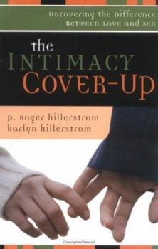 Paperback The Intimacy Cover-Up: Uncovering the Difference Between Love and Sex Book