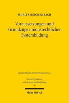 Paperback Voraussetzungen Und Grundzuge Unionsrechtlicher Systembildung: Dargestellt Am Beispiel Ausgewahlter Bereiche Des Unionsprivatrechts [German] Book