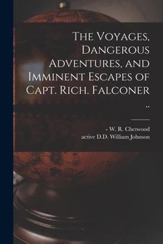 Paperback The Voyages, Dangerous Adventures, and Imminent Escapes of Capt. Rich. Falconer .. Book