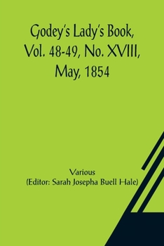 Paperback Godey's Lady's Book, Vol. 48-49, No. XVIII, May, 1854 Book