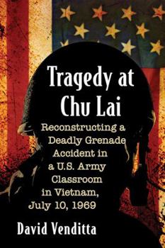 Paperback Tragedy at Chu Lai: Reconstructing a Deadly Grenade Accident in a U.S. Army Classroom in Vietnam, July 10, 1969 Book