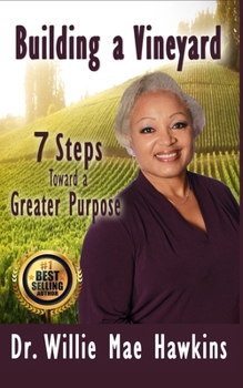 Paperback Building a Vineyard: 7 Steps toward a Greater Purpose Book