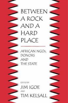 Hardcover Between a Rock and a Hard Place: African Ngos, Donors and the State Book