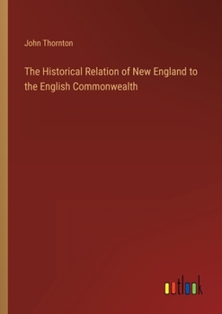 Paperback The Historical Relation of New England to the English Commonwealth Book