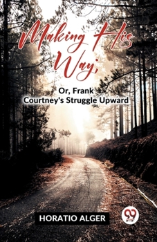 Paperback Making His Way; Or, Frank Courtney's Struggle Upward Book