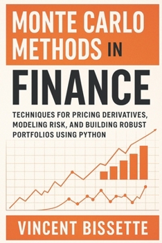 Paperback Monte Carlo Methods in Finance: A Hands-On Guide to Simulating Risk, Derivatives Pricing, and Portfolio Dynamics: Master Uncertainty with Confidence - Book