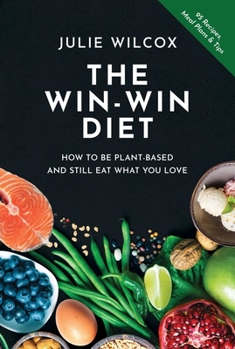 Paperback The Win-Win Diet: How to Be Plant-Based and Still Eat What You Love Book